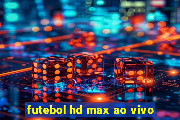 futebol hd max ao vivo